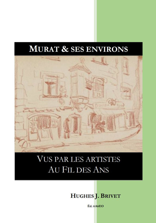 Murat et ses environs vus par les artistes au fil des ans CANTAL