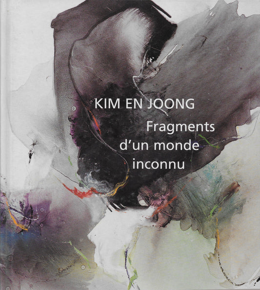 Kim En Joong Fragments d'un monde inconnu